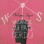 Vacance au pays perdu, Philippe Ségur