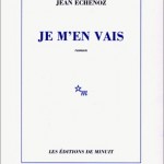 Je m’en vais – Jean Echenoz
