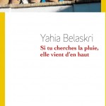 Si tu cherches la pluie, elle vient d’en haut – Yahia Belaskri