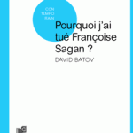Pourquoi j’ai tué Françoise Sagan – David Batov