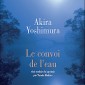 Le Convoi de l’eau – Akira Yoshimura