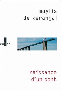 Naissance d'un pont - Maylis de Kerangal