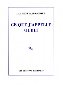 Ce que j'appelle oubli - Laurent Mauvignier