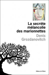 La secrète mélancolie des marionnettes, Denis Grozdanovitch