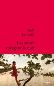 Les arbres voyagent la nuit - Aude Le Corff