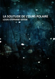 La Solitude de l'ours polaire - Louis-Stéphane Ulysse