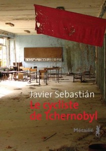 Le cycliste de Tchernobyl - Javier Sebastián