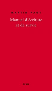 Manuel d'écriture et de survie - Martin Page