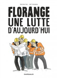 Florange - Une lutte d'aujourd'hui - Tristan Thil/Zoé Thouron